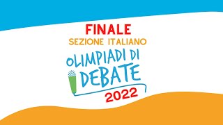 FINALE SEZIONE ITALIANO  OLIMPIADI DI DEBATE 2022 [upl. by Ybab]