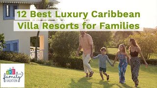 12 Best Luxury Caribbean Villa Resorts for Families  Family Vacation Critic [upl. by Eatnom]