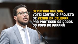 Deputado Arilson Votei contra o projeto de venda da Celepar pra proteger os dados do povo do Paraná [upl. by Adlesirk489]