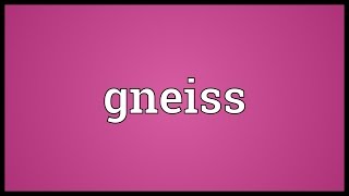 Gneiss Meaning [upl. by Cran]