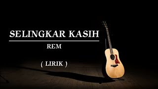 SELINGKAR KASIH  REM  LIRIK [upl. by Dupuis]