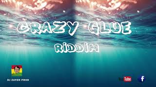 Crazy Glue RIDDIM INSTRUMENTAL BY DJ ZaYoN PrOduCtion [upl. by Zeret]