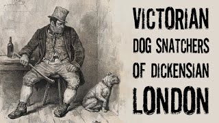 Victorian Dog Snatchers  The Plague to Pooches of 1800s High Society [upl. by Iahc]