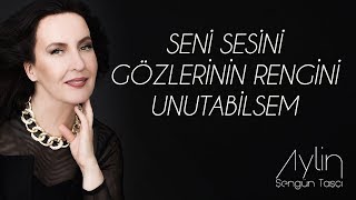 Aylin Şengün Taşçı  Seni Sesini Gözlerinin Rengini Unutabilsem [upl. by Calvin]