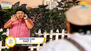 STOLEN CAR I PART 2 I FULL MOVIE I Taarak Mehta Ka Ooltah Chashmah  तारक मेहता [upl. by Midis918]