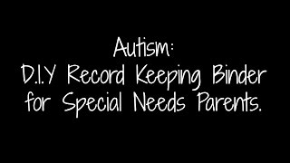 Autism DIY Record Keeping Binder for Special Needs Parents [upl. by Lombardi]