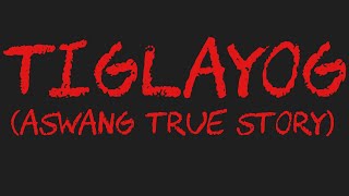 TIGLAYOG Aswang True Story [upl. by Eerrahs286]