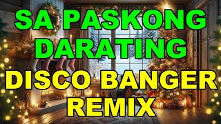 🎄🎄🎄SA PASKONG DARATING 🎄🎄🎄 DISCO BANGER REMIX 🎋🎋🎋 [upl. by Enilorak]