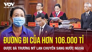 Bà Trương Mỹ Lan đã sai cấp dưới dùng thủ đoạn tinh vi nào để chuyển hơn 106000 tỷ ra nước ngoài [upl. by Brigham464]