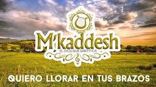 MKaddesh  Quiero Llorar En Tus Brazos Adoración Ayúdame Señor [upl. by Omura]