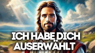 Ich Habe Dich Auserwählt I Gottes Wort I Tägliches Wort Gottes I Gottes Wort I Wort Gottes [upl. by Ennaid]