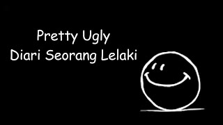 Pretty Ugly  Diari Seorang Lelaki [upl. by Iadahs]