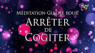 Méditation guidée pour arrêter de cogiter  I FEEL GOOD amp YOU [upl. by Cristobal]