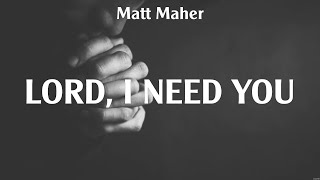 Lord I Need You  Matt Maher Lyrics  No Other Name Shoulders Surrounded [upl. by Aniryt905]