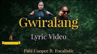 Gwiralang  Pabi Cooper ft Focalistic Lyric Video [upl. by Denbrook]