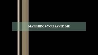 MatshikosYou saved me lyrics [upl. by Hyo301]