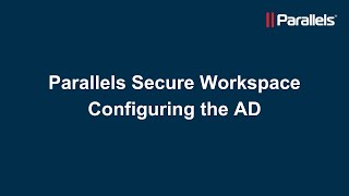 Parallels Secure Workspace Configuring the AD [upl. by Ahrendt]