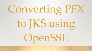 Converting PFX to JKS using OpenSSL [upl. by Sal]