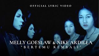 Melly Goeslaw amp Nike Ardilla  Bertemu Kembali Official Lyric Video [upl. by Modie]