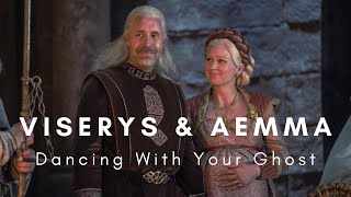 Viserys amp Aemma  Dancing With Your Ghost [upl. by Htenaj]