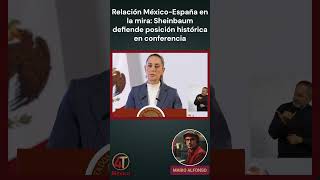 Relación MéxicoEspaña en la mira Sheinbaum defiende posición histórica en conferencia [upl. by Tab131]