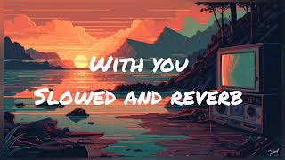 with you  ap dhillon slowed and reverb song [upl. by Eirac]