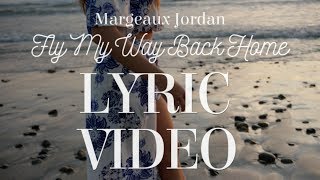 LYRIC VIDEO  quotFly My Way Back Homequot  Margeaux Jordan  Song for Parents Graduation Weddings [upl. by Nobe248]