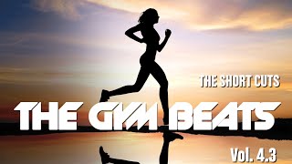 THE GYM BEATS Vol43  quotTHE SHORT CUTS  NONSTOPMIXquot  BEST MUSIC for WORKOUT and MOTIVATION [upl. by Anitneuq]