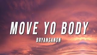 Bryansanon  MOVE YO BODY Lyrics [upl. by Yrdnal]