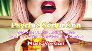 Psychic Seduction 30 Mins – GET GIRLS TO FALL MADLY IN LOVE WITH YOU [upl. by Mccutcheon50]