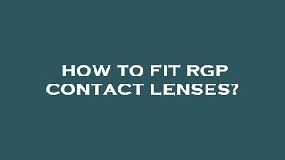 How to fit rgp contact lenses [upl. by Eimmis]