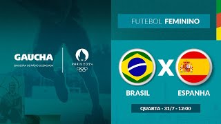 Brasil x Espanha  Futebol Feminino  Jogos Olímpicos  Gaúcha em Paris  31072024 [upl. by Madaras]