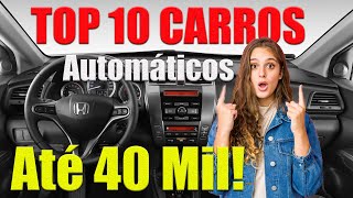 TOP 10 CARROS AUTOMÁTICOS ATÉ 40 MIL Melhores e Mais Confiáveis [upl. by Wendi]