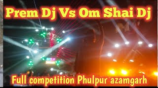 prem dj mau vs om shai dj full competition Phulpur azamgarh 2024 [upl. by Asirram]