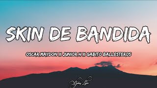 Oscar Maydon x Junior H x Gabito Ballesteros  Skin De Bandida LETRA 🎵 [upl. by Nonarb844]