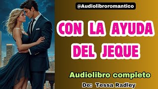 💚 CON LA AYUDA DEL JEQUE  Audiolibro COMPLETO  Audiolibroromantico [upl. by Nayar390]