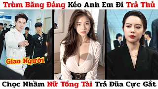 Ông Trùm Mafia Kéo Đám Côn Đồ Đi Đòi Tiền Bảo Kê Đụng Nhầm Người Của Nữ Tổng Tài Trả Đũa Cực Gắt [upl. by Suehtomit848]