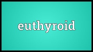 Euthyroid Meaning [upl. by Llezom]