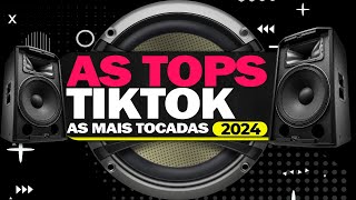 AS TOPS DO TIKTOK 2024 ⭐️ AS MAIS TOCADAS DO MOMENTO ⭐️ SÓ HITS TIKTOK E SERTANEJO 2024 [upl. by Kingston]