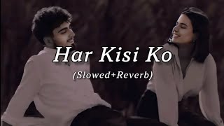 Har Kisi Ko💞💞💕 SlowedReverb Music Editing Arijit Singh🥀🥀🥀 [upl. by Gildus912]