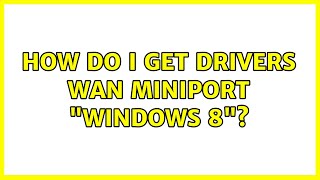 How do I get drivers Wan Miniport quotwindows 8quot [upl. by Odracer]