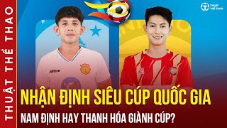 Nhận định Nam Định vs Thanh Hóa Siêu Cúp Quốc gia  Đại chiến ở Thiên Trường 18h ngày 318 [upl. by Omrellug]