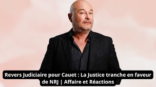 Revers Judiciaire pour Cauet  La Justice tranche en faveur de NRJ  Affaire et Réactions [upl. by Afesoj]