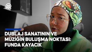 Dublaj sanatının ve müziğin buluşma noktası Funda Kayacık [upl. by Won]