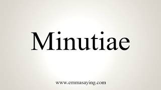 How To Pronounce Minutiae [upl. by Aural]