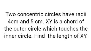 concentric circles radii 4cm 5 cmXY is chord of outer circle which touches inner circleFind XY [upl. by Gert]