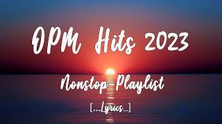 OPM HITS 2023 Lyrics NonStop Playlist [upl. by Htederem915]