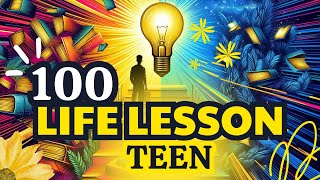 Top 100 Life Lessons for Teens How to Grow Succeed and Be Happy [upl. by Ahens]