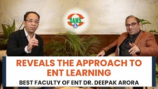 Best Faculty of ENT Dr Deepak Arora Reveals the approach to ENT Learning [upl. by Blackstock]