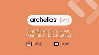 Tutoriel archelios PRO  Calepinage de modules photovoltaïques en double orientation dans SketchUp [upl. by Mackenie]